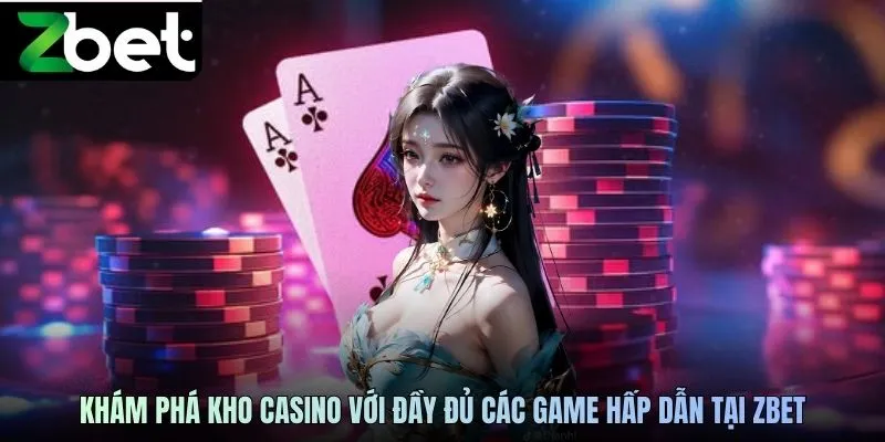Khám phá kho casino với đầy đủ các game hấp dẫn tại ZBET